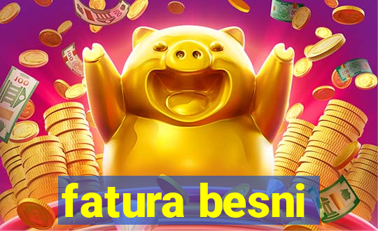 fatura besni